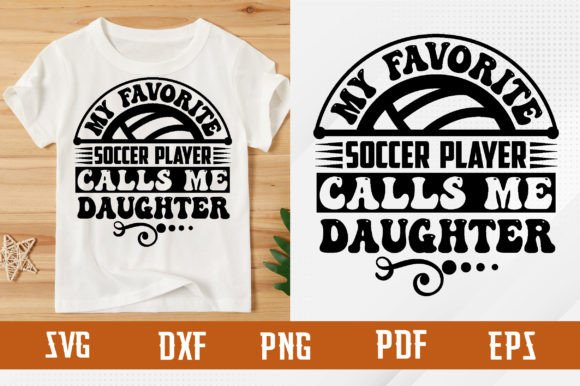 Favorite Soccer Player Calls Me Daughter: SVG Graphics for T-Shirt Designs