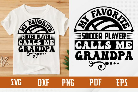 Favorite Soccer Player Calls Me Grandpa Graphics for T-Shirt Designs