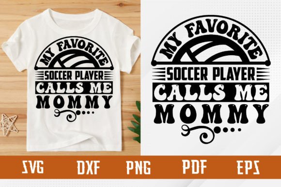 Favorite Soccer Player Calls Me Mommy Graphics for T-Shirt Designs