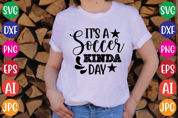 It s a Soccer Kinda Day Graphics for T-Shirt Designs