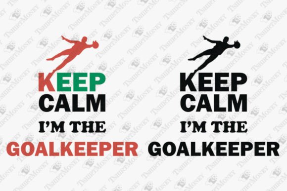 Keep Calm I'm the Goalkeeper Soccer: Graphics & T-Shirt Design Review