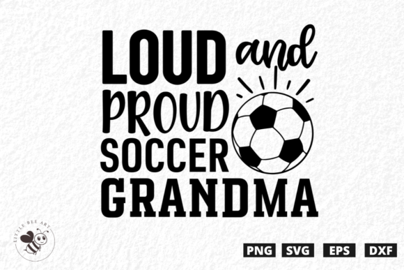 Loud and Proud Soccer Grandma SVG: Graphics & T-Shirt Designs