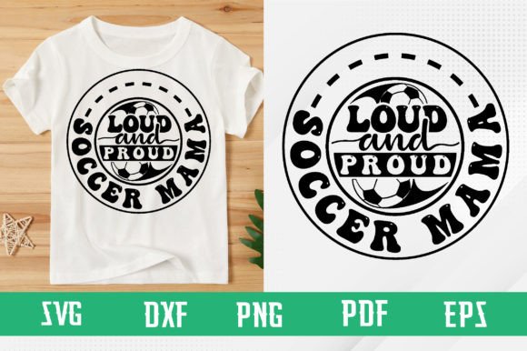 Loud and Proud Soccer Mama SVG & T-Shirt Graphics