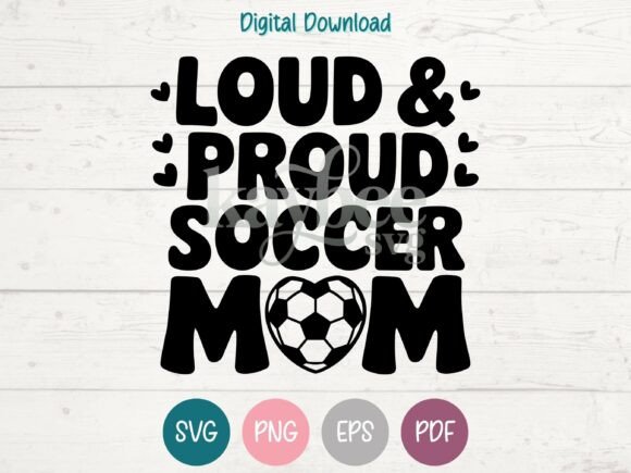 Loud Proud Soccer Mom SVG Graphics & T-Shirt Designs