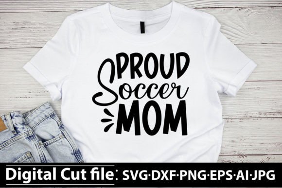 Proud Soccer Mom Svg Graphics for T-Shirt Designs