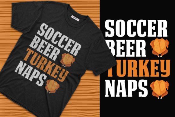 Soccer Beer Turkey Naps Thanksgiving Tee: Graphics & T-Shirt Designs