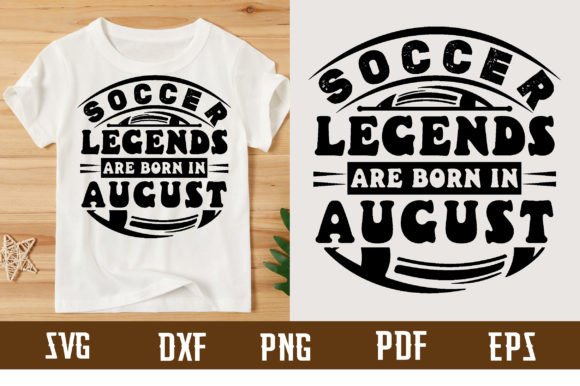 Soccer Legends Are Born in August: Graphics & T-Shirt Designs Review