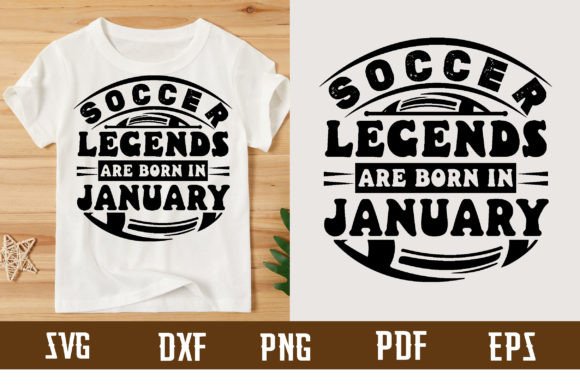 Soccer Legends Are Born in January: Graphics & T-Shirt Design