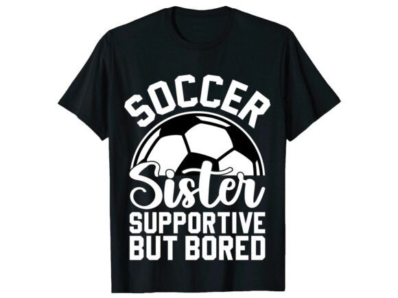 Supportive Soccer Sister T-Shirt Designs & Graphics Review