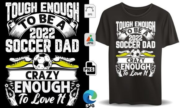 Tough Enough to Be a 2022 Soccer Dad: Graphics & T-Shirt Design Review